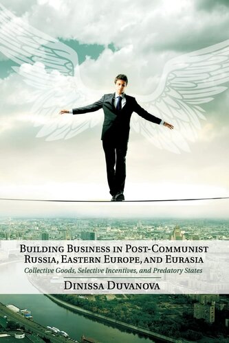 Building business in post-communist Russia, Eastern Europe, and Eurasia: collective goods, selective incentives, and predatory states