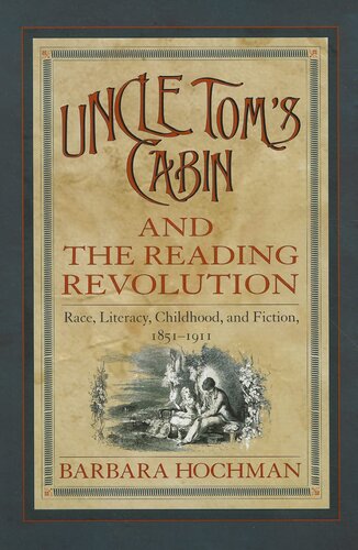 Uncle Tom's cabin and the reading revolution: race, literacy, childhood, and fiction, 1851-1911