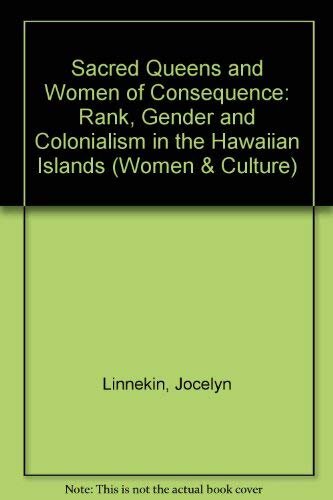 Sacred Queens and Women of Consequence: Rank, Gender, and Colonialism in the Hawaiian Islands