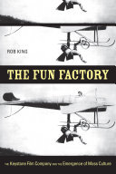 The fun factory: the Keystone Film Company and the emergence of mass culture