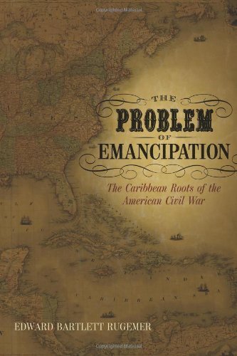 The problem of emancipation: the Caribbean roots of the American Civil War