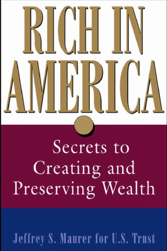 Rich in America: Secrets to Creating and Preserving Wealth