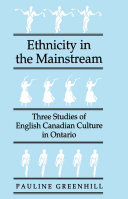 Ethnicity in the Mainstream: Three Studies of English Canadian Culture in Ontario