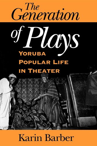 The generation of plays: Yorùbá popular life in theater
