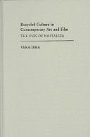 Recycled Culture in Contemporary Art and Film: The Uses of Nostalgia