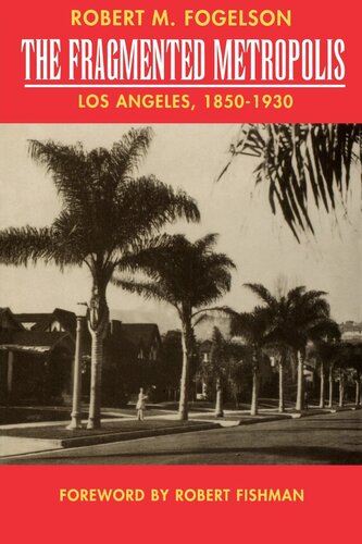 The fragmented metropolis: Los Angeles, 1850-1930