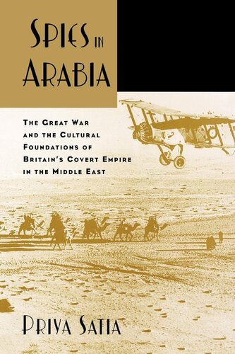 Spies in Arabia: the Great War and the cultural foundations of Britain's covert empire in the Middle East
