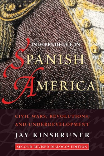 Independence in Spanish America: Civil Wars, Revolutions, and Underdevelopment