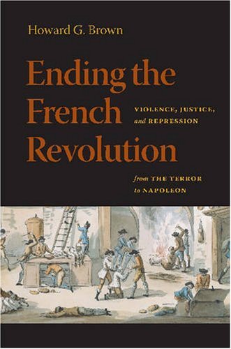 Ending the French Revolution: violence, justice, and repression from the terror to Napoleon