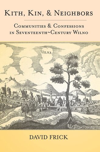 Kith, kin, and neighbors: communities and confessions in seventeenth-century Wilno