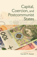 Capital, coercion, and postcommunist states
