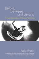 Before, Between, and Beyond: Three Decades of Dance Writing