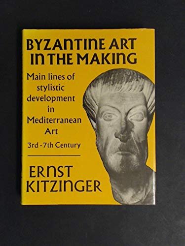 Byzantine Art in the Making: Main Lines of Stylistic Development in Mediterranean Art, 3rd-7th Century