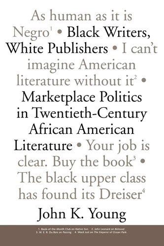 Black Writers, White Publishers: Marketplace Politics in Twentieth- Century African American Literature