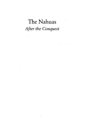 The Nahuas After the Conquest: A Social and Cultural History of the Indians of Central Mexico, Sixteenth Through Eighteenth Centuries