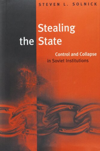 Stealing the State: Control and Collapse in Soviet Institutions (Russian Research Center Studies)
