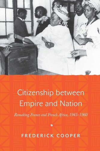 Citizenship between empire and nation: remaking France and French Africa, 1945-1960