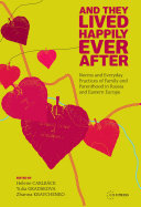 And They Lived Happily Ever After: Norms and Everyday Practices of Family and Parenthood in Russia and Eastern Europe