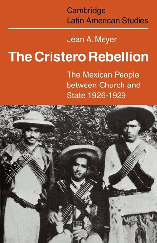 The Cristero Rebellion: the Mexican people between church and state, 1926-1929