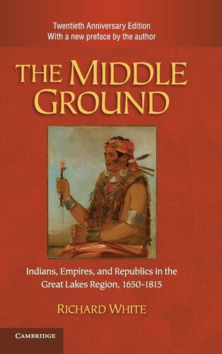 The middle ground: Indians, empires, and republics in the Great Lakes region, 1650-1815