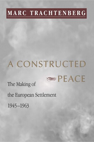 A constructed peace: the making of the European settlement, 1945-1963