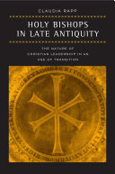 Holy bishops in late antiquity: the nature of Christian leadership in an age of transition