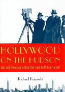 Hollywood on the Hudson: film and television in New York from Griffith to Sarnoff