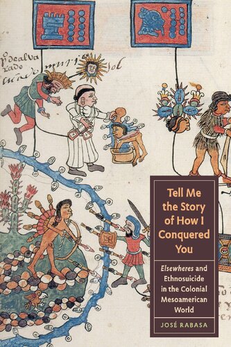 Tell Me the Story of How I Conquered You: Elsewheres and Ethnosuicide in the Colonial Mesoamerican World