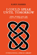 I Could Speak Until Tomorrow: Oriki, Women & the Past in a Yoruba Town
