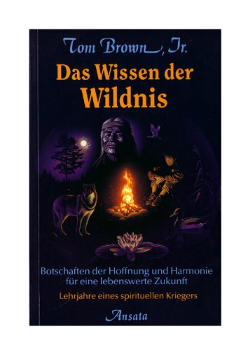 Das Wissen der Wildnis. Botschaften der Hoffnung und Harmonie fur eine lebenswerte Zukunft