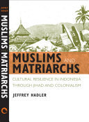 Muslims and matriarchs: cultural resilience in Indonesia through jihad and colonialism