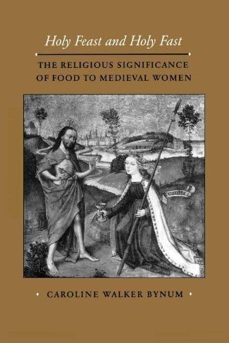 Holy feast and holy fast: the religious significance of food to medieval women