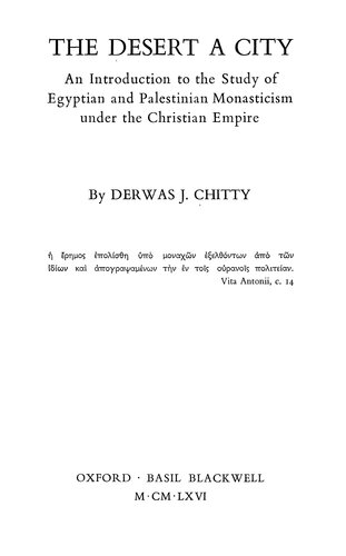 The desert a city: an introduction to the study of Egyptian and Palestinian monasticism under the Christian Empire