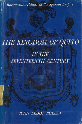 The Kingdom of Quito in the seventeenth century: bureaucratic politics in the Spanish Empire