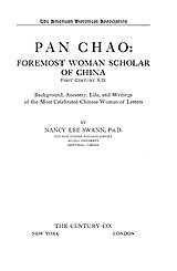 Pan Chao, foremost woman scholar of China, first century A.D.: background, ancestry, life, and writings of the most celebrated Chinese woman of letters