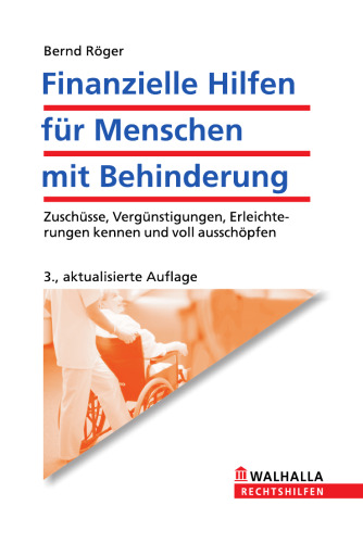Finanzielle Hilfen fur Menschen mit Behinderung. Zuschusse, Vergunstigungen , Erleichterungen kennen und voll ausschopfen