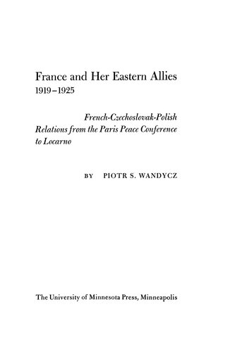 France and her eastern allies, 1919-1925: French-Czechoslovak-Polish relations from the Paris Peace Conference to Locarno