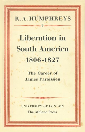 Liberation in South America, 1806-1827: the career of James Paroissien