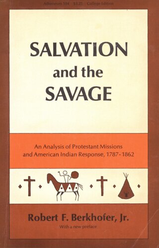 Salvation and the savage: an analysis of Protestant missions and American Indian response, 1787-1862