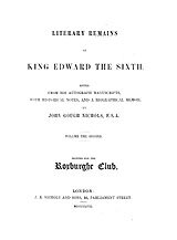 Literary remains of King Edward the Sixth: Ed. from his autograph manuscripts, with historical notes, and a biographical memoir, Vol. 2