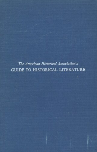 The American Historical Association's guide to historical literature: board of editors, George Frederick Howe ... [et al.] ; assisted by section editors, a central editor and others.