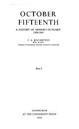 October fifteenth: a history of modern Hungary, 1929-1945, Vol. 1
