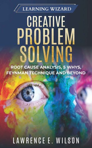 Creative Problem Solving: Root Cause Analysis, 5 Whys, Feynman Technique and Beyond