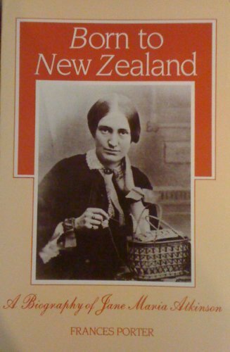 Born to New Zealand: a biography of Jane Maria Atkinson