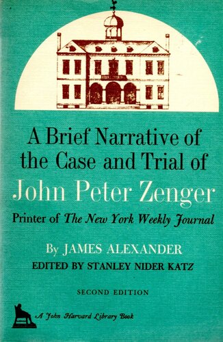 A brief narrative of the case and trial of John Peter Zenger: printer of the New York weekly journal