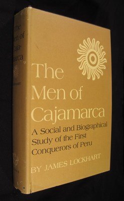The men of Cajamarca: a social and biographical study of the first conquerors of Peru