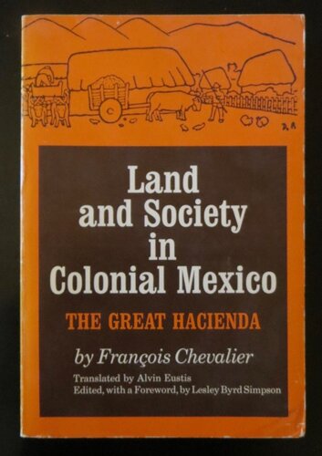 Land and society in colonial Mexico: the great hacienda
