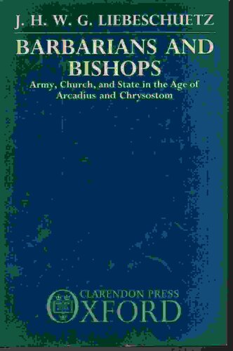 Barbarians and bishops: army, church, and state in the age of Arcadius and Chrysostom
