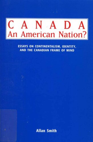 Canada-- an American nation?: essays on continentalism, identity, and the Canadian frame of mind
