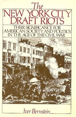 The New York City draft riots: their significance for American society and politics in the age of the Civil War